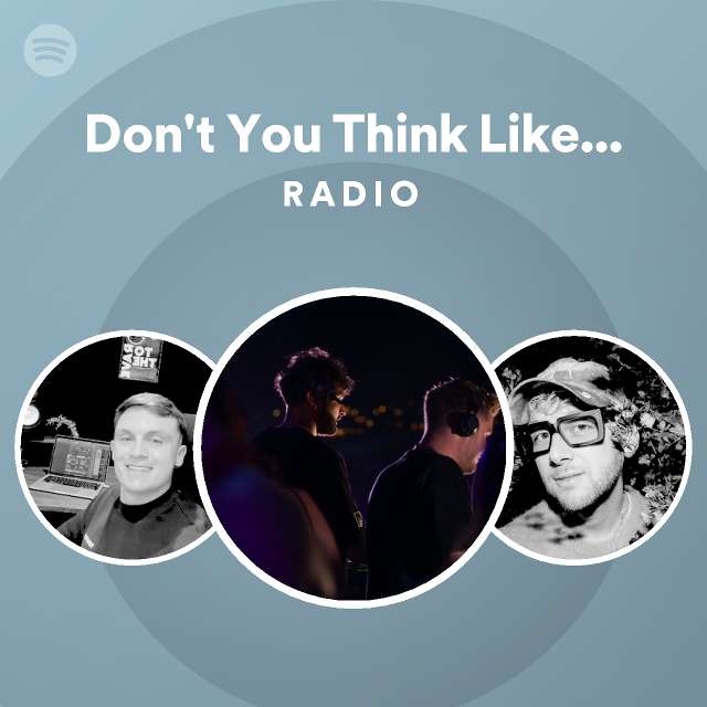 Don't You Think Like That Radio - playlist by Spotify | Spotify