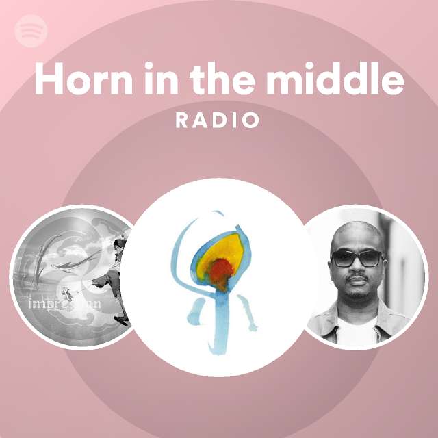 Horn in the middle Radio - playlist by Spotify | Spotify
