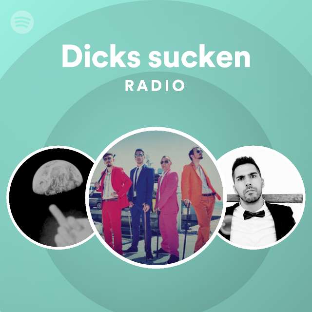 Dicks Sucken Radio Playlist By Spotify Spotify