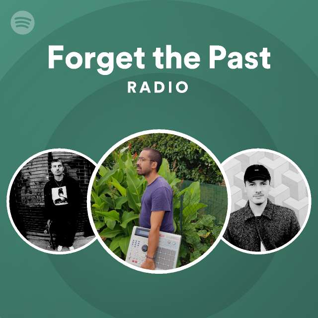 Forget the Past Radio - playlist by Spotify | Spotify