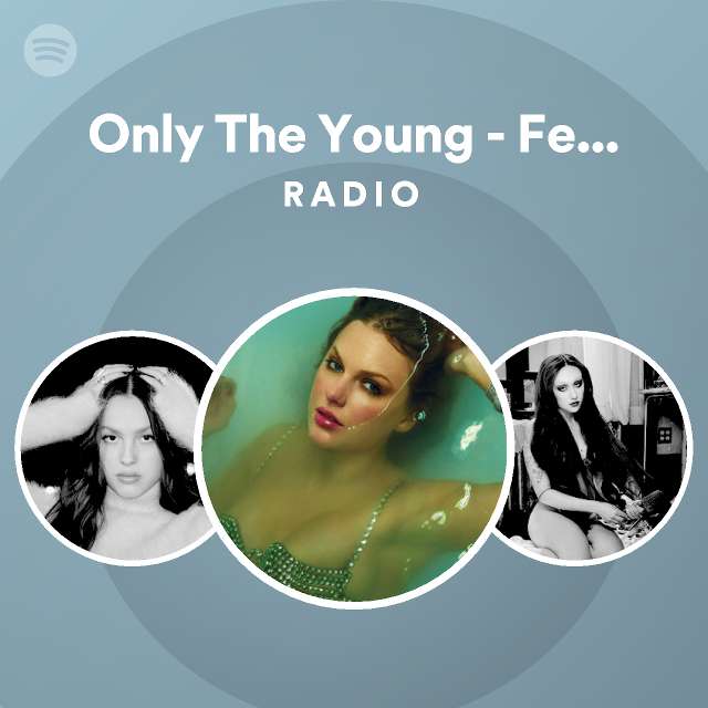 Only The Young Featured in Miss Americana Radio playlist by Spotify Spotify