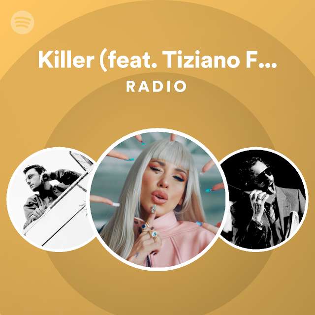 Killer feat Tiziano Ferro Radio Playlist By Spotify Spotify