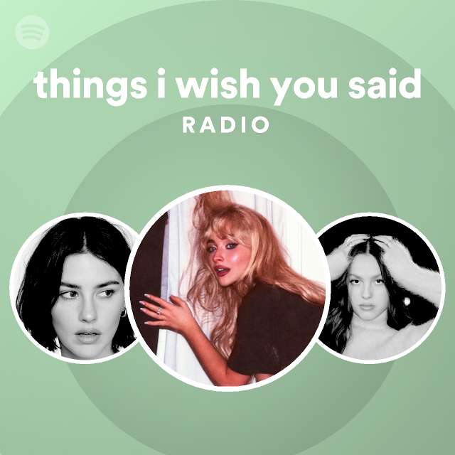 Things i wish you said radio playlist by spotify spotify