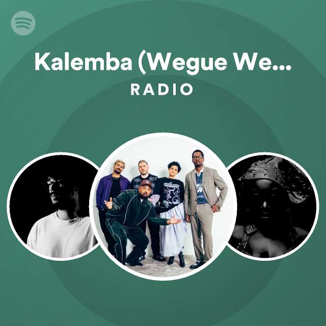 Kalemba (Wegue Wegue) Radio - playlist by Spotify | Spotify