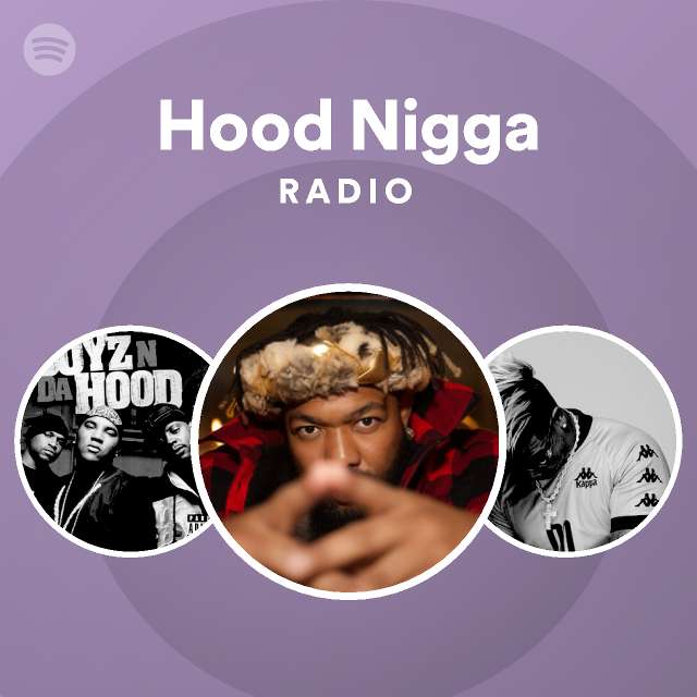 Hood Nigga Radio - playlist by Spotify | Spotify