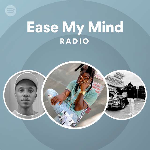 Ease My Mind Radio playlist by Spotify Spotify
