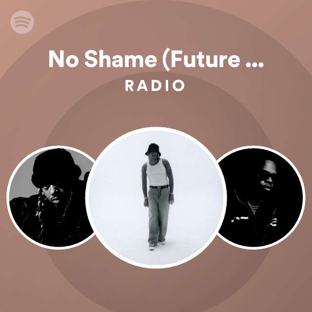 No Shame (Future feat. PARTYNEXTDOOR) Radio - playlist by Spotify | Spotify