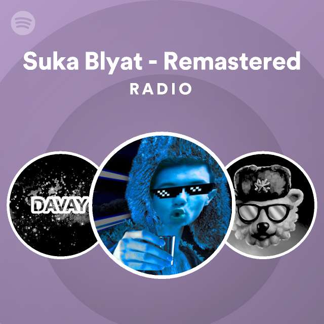 Suka Blyat - Remastered Radio - playlist by Spotify | Spotify