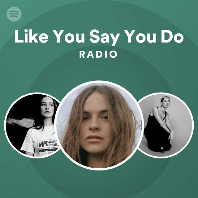 Like You Say You Do Radio Spotify Playlist
