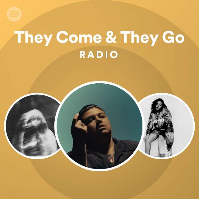 They Come & They Go Radio - playlist by Spotify | Spotify