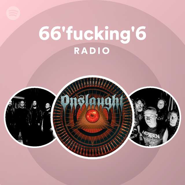 66 fucking 6 radio playlist by spotify spotify