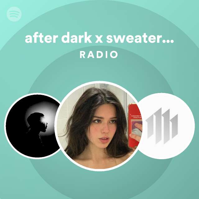 after dark x sweater weather (slowed + reverb) Radio Spotify Playlist