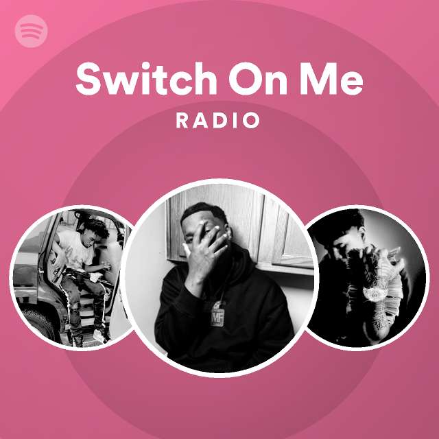 Switch On Me Radio - playlist by Spotify | Spotify