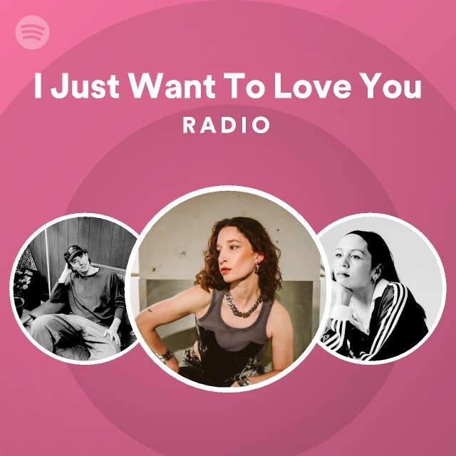 I just want to love you radio spotify playlist