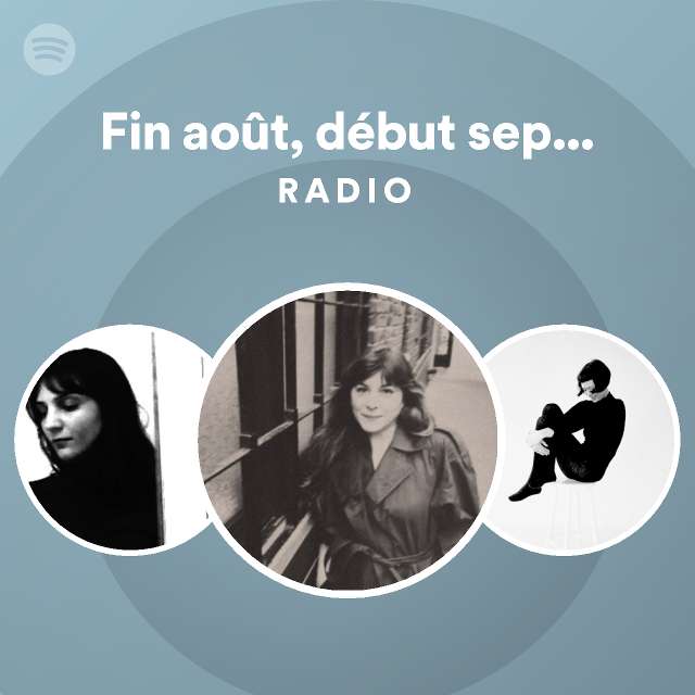 Fin août, début septembre Radio - playlist by Spotify | Spotify