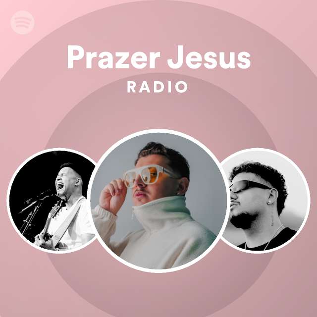 Prazer Jesus Radio Playlist By Spotify Spotify