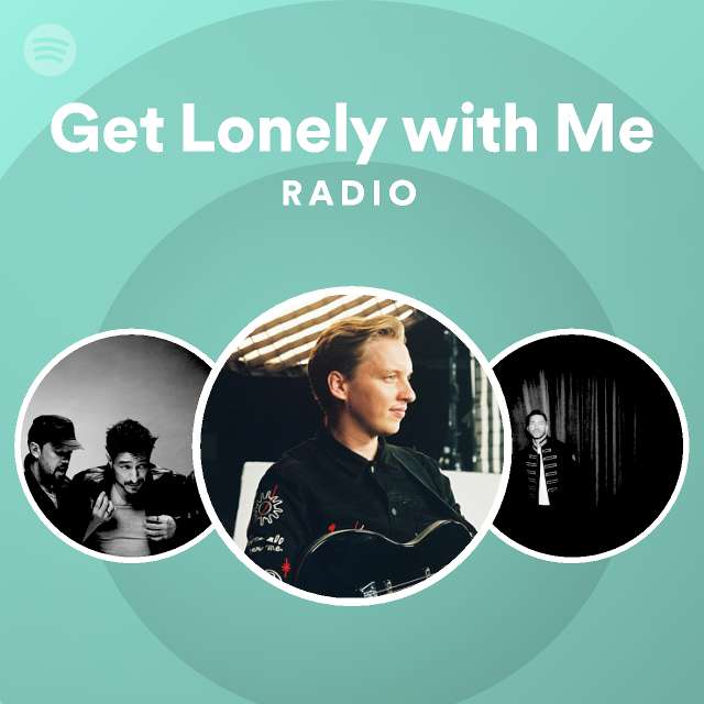 Get Lonely with Me Radio - playlist by Spotify | Spotify