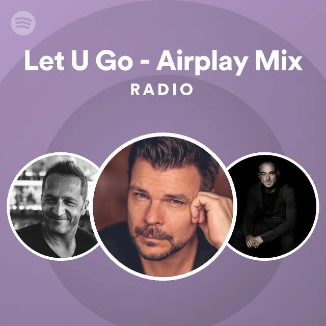 Let U Go Airplay Mix Radio Playlist By Spotify Spotify