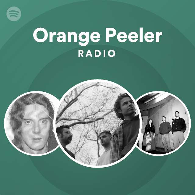 Orange Peeler Radio playlist by Spotify Spotify