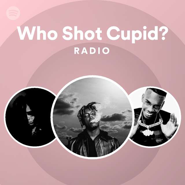 Who Shot Cupid Radio Playlist By Spotify Spotify