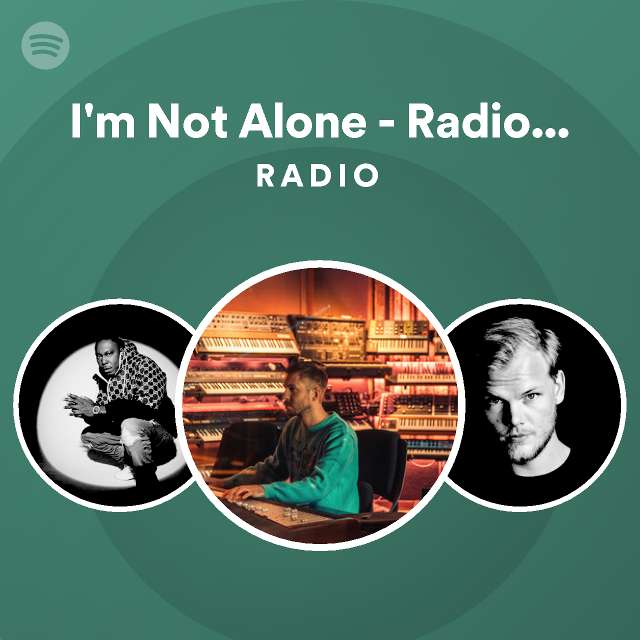 I'm Not Alone - Radio Edit Radio - playlist by Spotify | Spotify