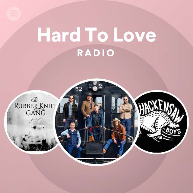 Hard To Love Radio - playlist by Spotify | Spotify