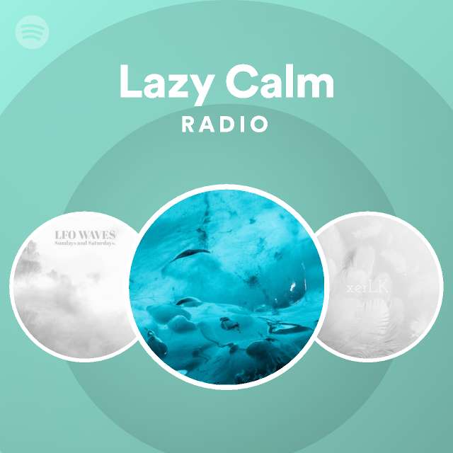 Lazy Calm Radio playlist by Spotify Spotify