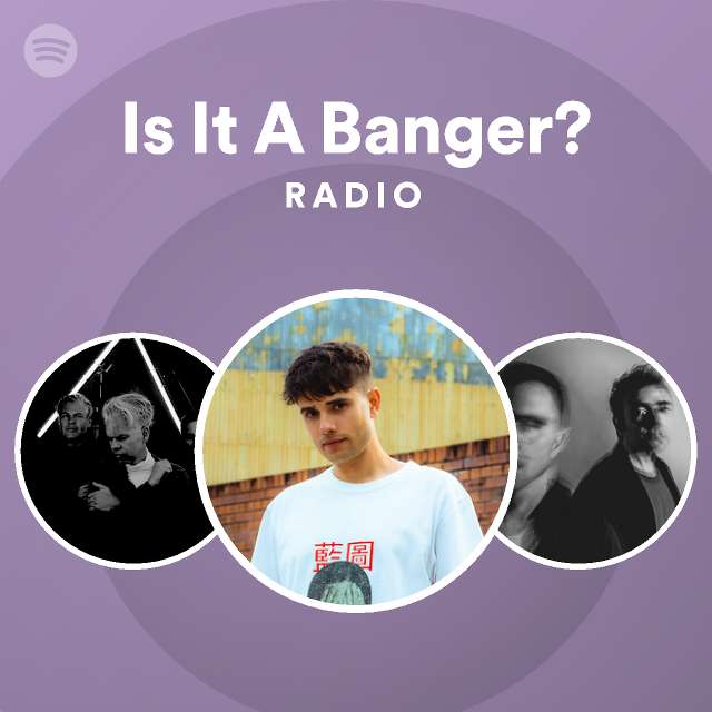 Is It A Banger? Radio - playlist by Spotify | Spotify