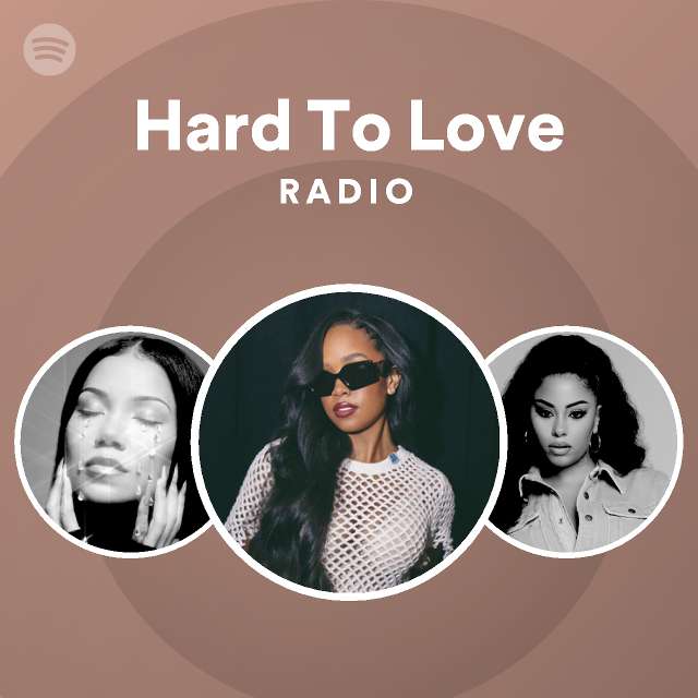 Hard To Love Radio - playlist by Spotify | Spotify