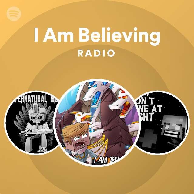 I Am Believing Radio playlist by Spotify Spotify