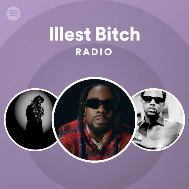 Illest Bitch Radio - playlist by Spotify | Spotify