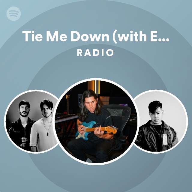 Tie Me Down (with Elley Duhé) Radio playlist by Spotify Spotify