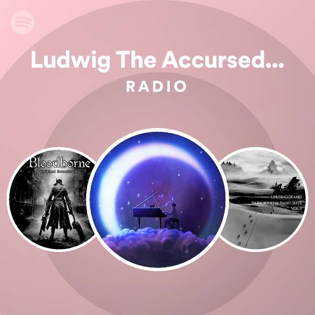 Ludwig The Accursed From BloodBorne Radio Playlist By Spotify   En