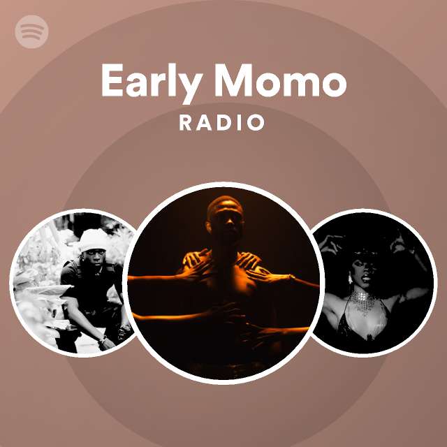 Early Momo Radio playlist by Spotify Spotify