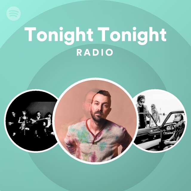 Tonight Tonight Radio - playlist by Spotify | Spotify