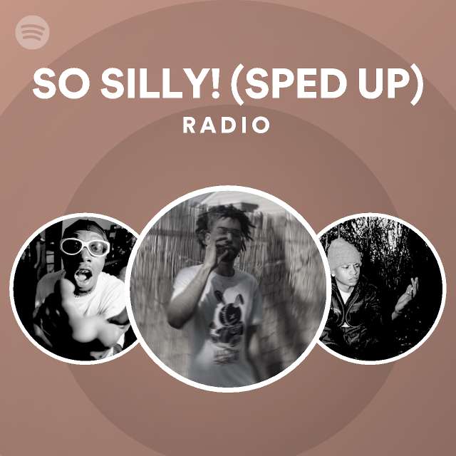 So Silly Sped Up Radio Playlist By Spotify Spotify