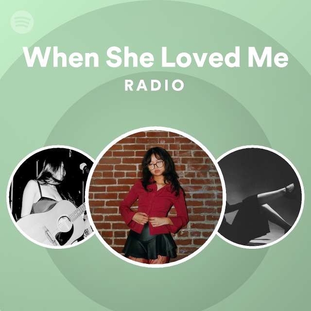 When She Loved Me Radio - playlist by Spotify | Spotify
