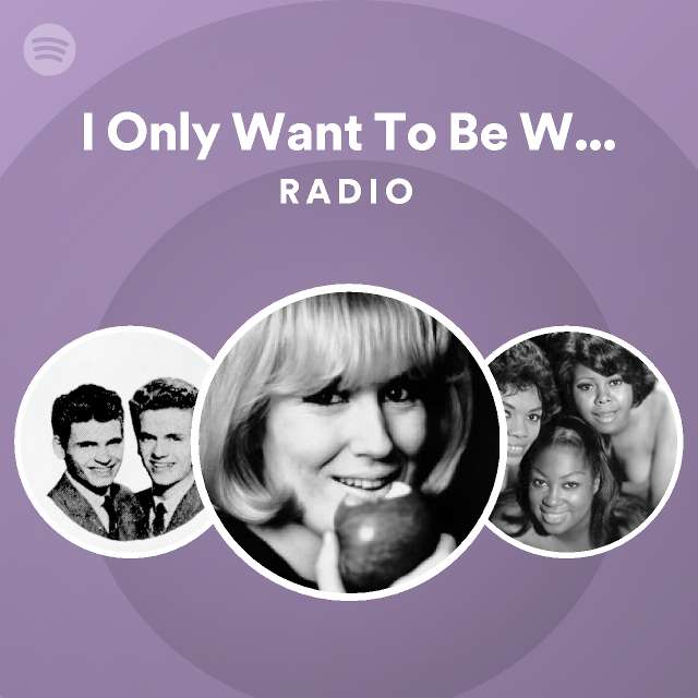I Only Want To Be With You Radio Playlist By Spotify Spotify