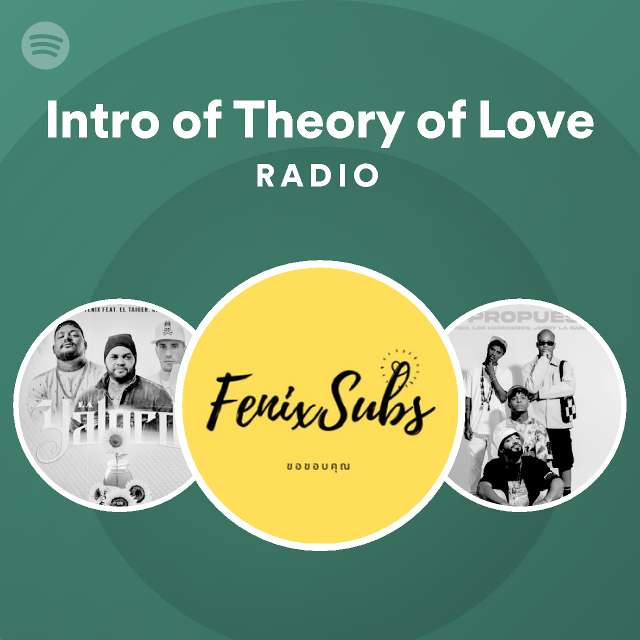 Intro Of Theory Of Love Radio Playlist By Spotify Spotify