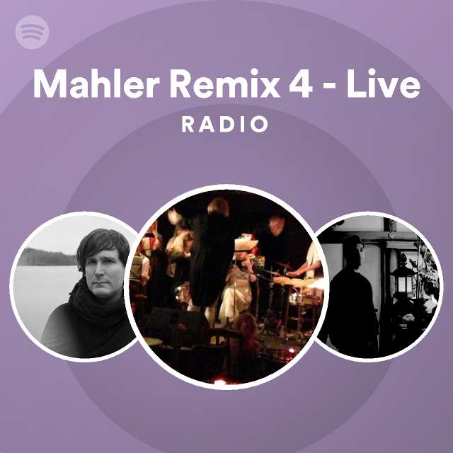 Mahler Remix 4 - Live Radio - playlist by Spotify | Spotify