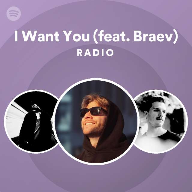 I Want You (feat. Braev) Radio - playlist by Spotify | Spotify