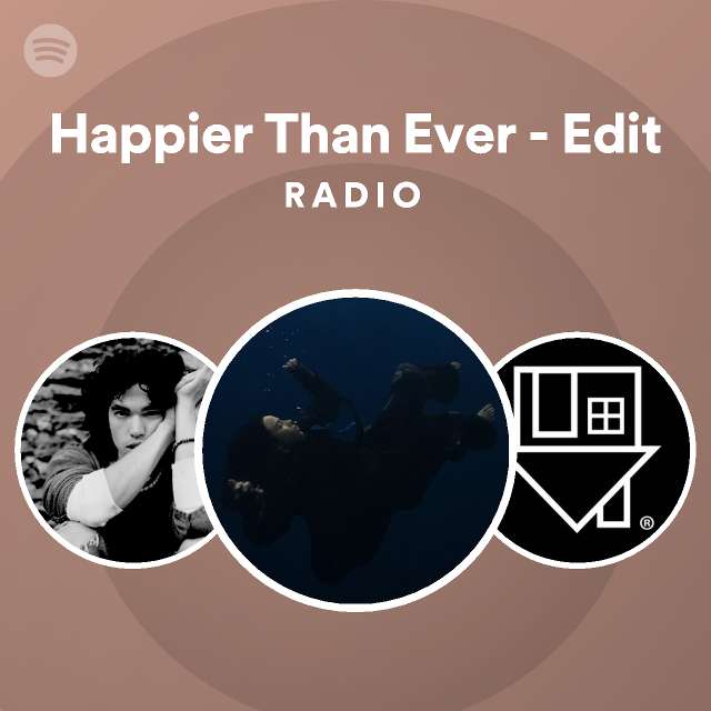 Happier Than Ever Edit Radio Playlist By Spotify Spotify