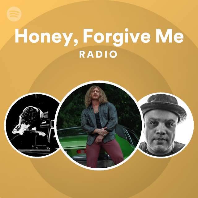 Honey, Forgive Me Radio - playlist by Spotify | Spotify