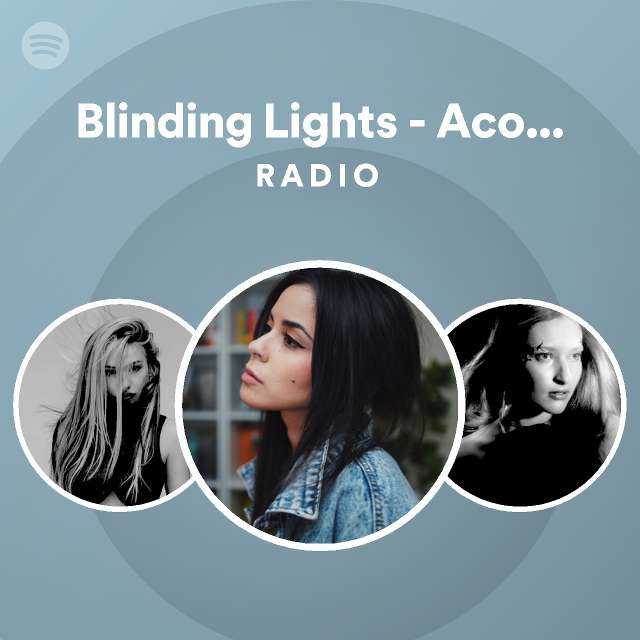 Blinding Lights Acoustic Radio playlist by Spotify Spotify