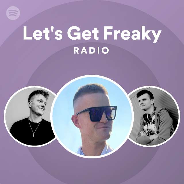 Let's Get Freaky Radio - playlist by Spotify | Spotify