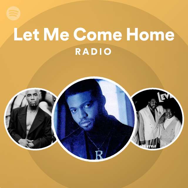 Let Me Come Home Radio - playlist by Spotify | Spotify