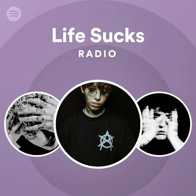 Life Sucks Radio - playlist by Spotify | Spotify