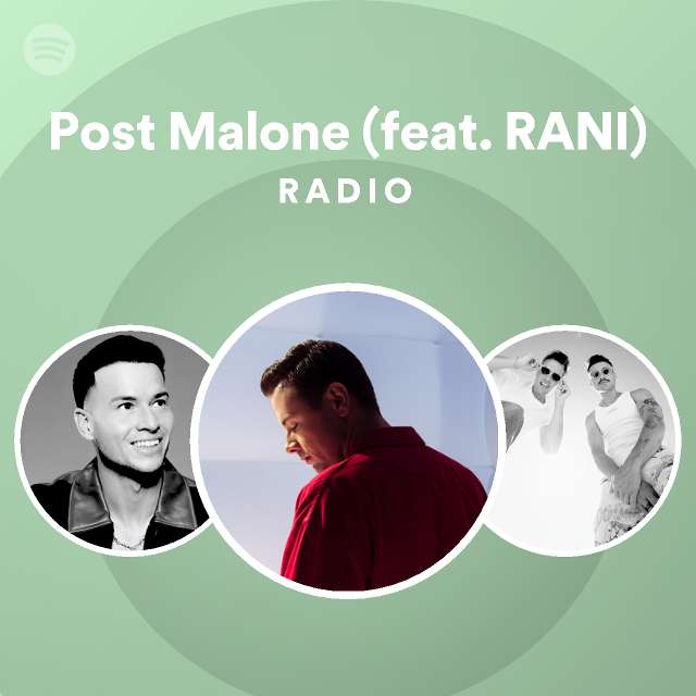 Post Malone (feat. RANI) Radio playlist by Spotify Spotify