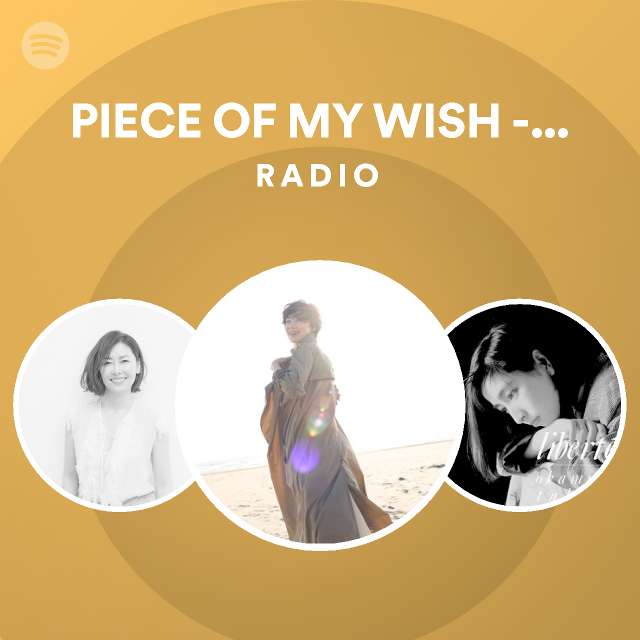 Piece of my wish live radio playlist by spotify spotify