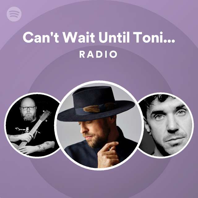 Can't Wait Until Tonight Radio - playlist by Spotify | Spotify